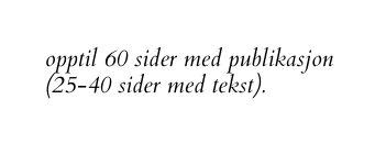 opptil 60 sider med publikasjon 25 40 sider med tekst